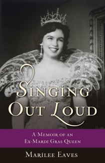 Singing Out Loud - A Memoir of an Ex-Mardi Gras Queen