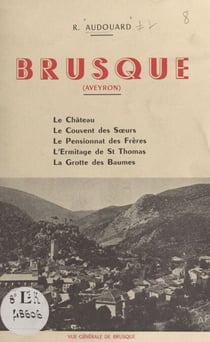 Brusque (Aveyron) - Le château, le couvent des Sœurs, le pensionnat des Frères, l'ermitage de Saint-Thomas, la grotte des Baumes