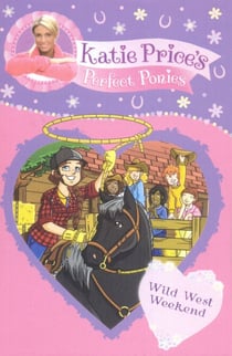 Katie Price's Perfect Ponies: Wild West Weekend - Book 12