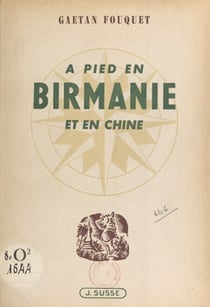 À pied en Birmanie et en Chine