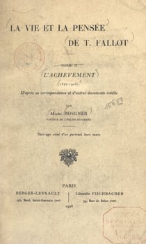 La vie et la pensée de T. Fallot (2). L'achèvement (1872-1904) - D'après sa correspondance et d'autres documents inédits. Ouvrage orné d'un portrait hors-texte