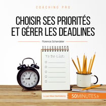 Choisir ses priorités et gérer les deadlines - Vers une meilleure gestion de son temps