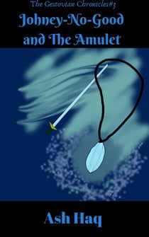 Johney-No-Good and The Amulet - The Gestovian Chronicles, #3