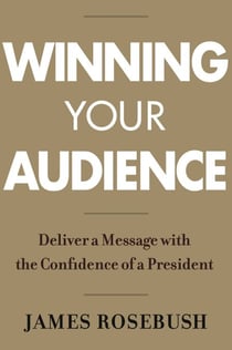Winning Your Audience - Deliver a Message with the Confidence of a President