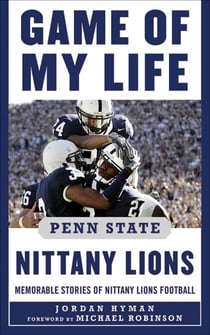 Game of My Life Penn Sate Nittany Lions - Memorable Stories of Nittany Lions Football