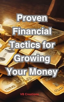 Proven Financial Tactics for Growing Your Money"