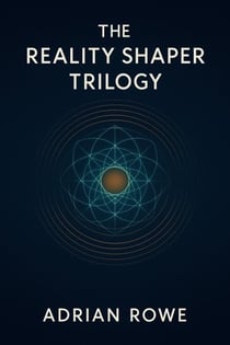 The Reality Shaper Trilogy - The Reality Shaper Trilogy