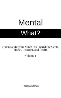 Mental What? Understanding the Mind: Distinguishing Mental Illness, Disorder, and Health - 0.2, #1