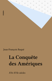 La Conquête des Amériques - XVe-XVIe siècles