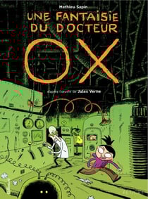 Une fantaisie du docteur Ox. D'après l'œuvre de Jules Verne - D'après l'uvre de Jules Verne