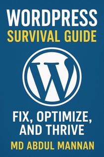 WordPress Survival Guide: Fix, Optimize, and Thrive