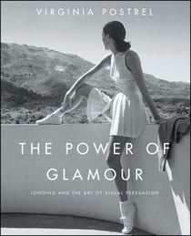 The Power of Glamour - Longing and the Art of Visual Persuasion