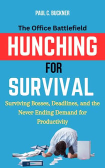 Hunching for Survival: The Office Battlefield—Surviving Bosses, Deadlines, and the Never-Ending Demand for Productivity