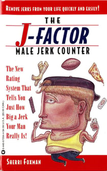 J-Factor Male Jerk Counter - The New Rating System That Tells You Just How Big a Jerk Your Man Really Is!