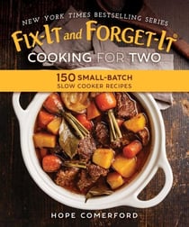 Fix-It and Forget-It Cooking for Two - 150 Small-Batch Slow Cooker Recipes