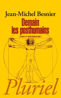 Demain les posthumains - Le futur a-t-il encore besoin de nous ?