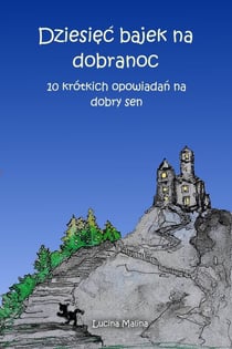 Dziesiec bajek na dobranoc : 10 krótkich opowiadan na dobry sen