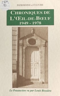 Chroniques de l'œil-de-bœuf, 1949-1978 - Le Pouancéen vu par Louis Bessière