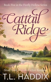 Cattail Ridge: A Small Town Women's Fiction Romance - Firefly Hollow, #5