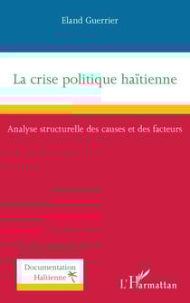 La crise politique haïtienne - Analyse structurelle des causes et des facteurs