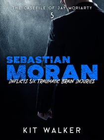 Sebastian Moran Inflicts Six Traumatic Brain Injuries - The Casefile of Jay Moriarty, #5