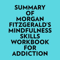 Summary of Morgan Fitzgerald's Mindfulness Skills Workbook For Addiction