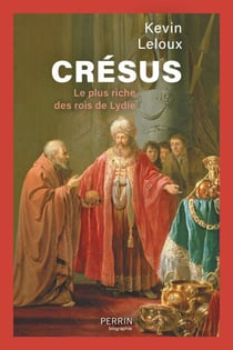 Crésus - Le plus riche des rois de Lydie - Le plus riche des rois de Lydie