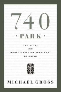 740 Park - The Story of the World's Richest Apartment Building
