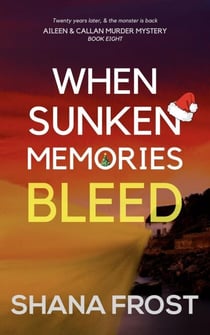 When Sunken Memories Bleed - Aileen and Callan Murder Mysteries, #8