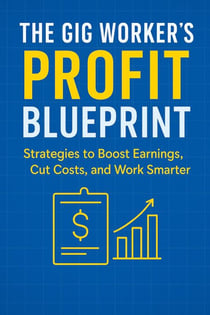 The Gig Worker’s Profit Blueprint - Gig Worker Success Series, #1