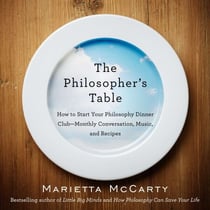 The Philosopher's Table - How to Start Your Philosophy Dinner Club - Monthly Conversation, Music, and Recipes