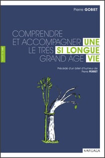 Une si longue vie - Comprendre et accompagner le très grand âge