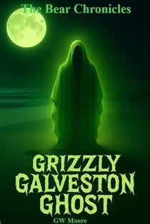 Grizzly Galveston Ghost - Bear Chronicles Book 3 - Bear Chronicles, #3