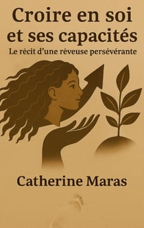 Croire en soi et ses capacités - Le récit d une rêveuse persévérante