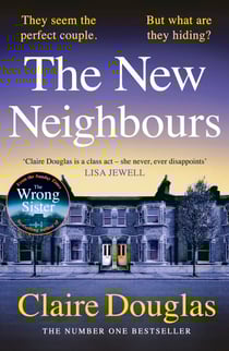 The New Neighbours - The suspense-filled No. 1 Sunday Times bestseller - from the author of The Wrong Sister
