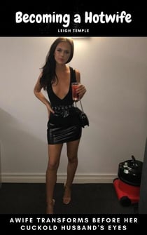 Becoming a Hotwife - A Wife Transforms Before Her Cuckold Husband's Eyes