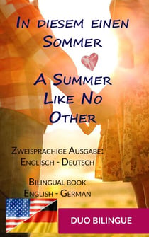 In diesem einen Sommer / A Summer Like No Other ((Zweisprachige Ausgabe: Englisch-Deutsch) - Zweisprachiges Buch Englisch Deutsch: Em & Nick, #1