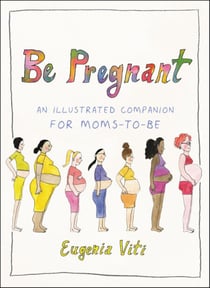 Be Pregnant - An Illustrated Companion for Moms-to-Be