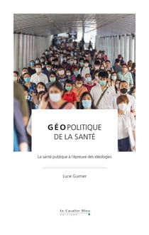 Géopolitique de la santé - La santé publique à l'épreuve des idéologies