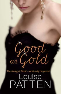 Good as Gold - The Titanic - What Really Happened