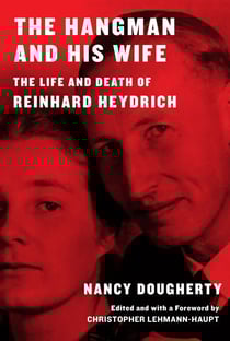 The Hangman and His Wife - The Life and Death of Reinhard Heydrich