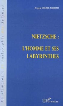 NIETZSCHE : L'HOMME ET SES LABYRINTHES
