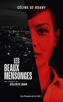Les beaux mensonges - Une enquête de Céleste Ibar - Une enquête de Céleste Ibar