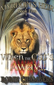 Book 5: When the Cat's Away... - Myrddin's Heir, #5