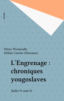 L'Engrenage : chroniques yougoslaves - Juillet 91-août 92