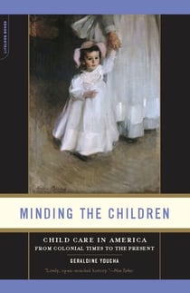 Minding the Children - Child Care in America from Colonial Times to the Present