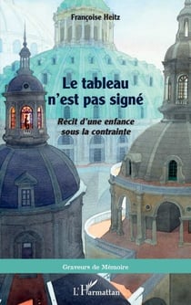 Le tableau n'est pas signé - <i>Récit d'une enfance sous la contrainte</i>