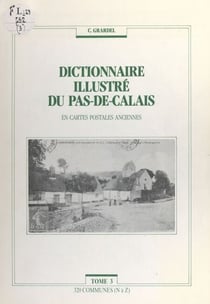 Dictionnaire illustré du Pas-de-Calais (3). 320 communes (N à Z) - En cartes postales anciennes