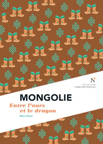 Mongolie : Entre l'ours et le dragon - L’Âme des Peuples