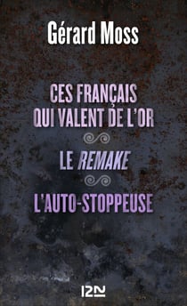 Ces Français qui valent de l''or suivi de Le remak et L auto-stoppeuse